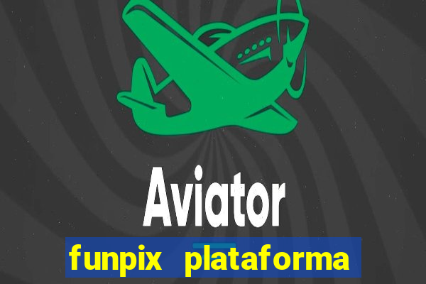 funpix plataforma de jogos